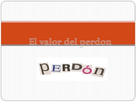 El valor del perdon.