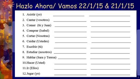 Hazlo Ahora/ Vamos 22/1/15 & 21/1/15 1 Fondo Cultural Read the cultural background article on page 137, and answer the questions in your journal. 2.