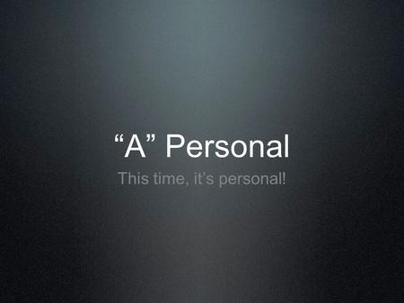“A” Personal This time, it’s personal!. La flexibilidad del español Juan pasa la pelota. La pelota pasa Juan. La pelota Juan pasa. Juan la pelota pasa.