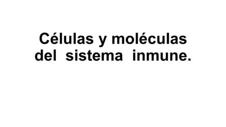 Células y moléculas del sistema inmune.
