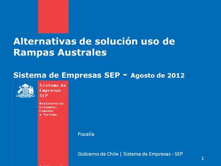 Sistema de Empresas – SEP Ministerio de Economía, Fomento y Turismo Gobierno de Chile Alternativas de solución uso de Rampas Australes Sistema de Empresas.