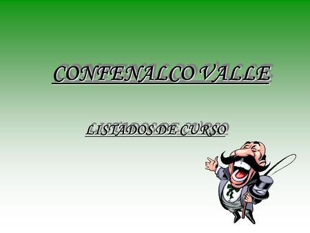 CONFENALCO VALLE CONFENALCO VALLE LISTADOS DE CURSO LISTADOS DE CURSO.