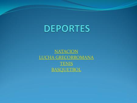 NATACION LUCHA GRECORROMANA TENIS BASQUETBOL