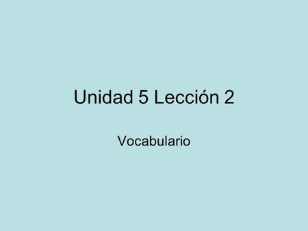 Unidad 5 Lección 2 Vocabulario.