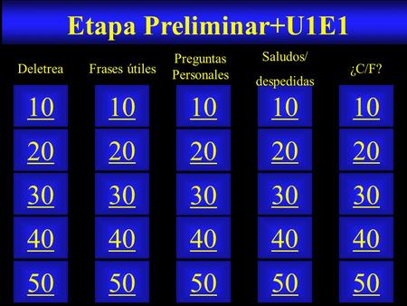 Etapa Preliminar+U1E1 50 40 10 20 30 50 40 10 20 30 50 40 10 20 30 50 40 10 20 30 50 40 10 20 30 Frases útiles Deletrea Preguntas Personales Saludos/