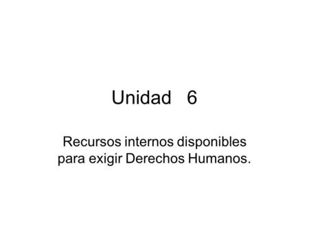 Recursos internos disponibles para exigir Derechos Humanos.