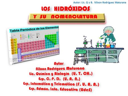 Autor: Lic. Q y B. Nilxon Rodríguez Maturana. EJERCICIOS PROPUESTOS Diga el nombre correcto para cada uno de los siguientes compuestos teniendo en cuenta.