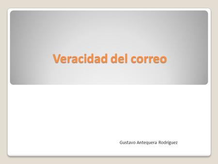 Veracidad del correo Gustavo Antequera Rodríguez.
