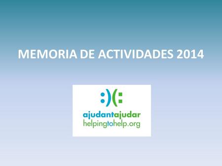 MEMORIA DE ACTIVIDADES 2014. 10 PROYECTOS AYUDADOS 22.000 beneficiarios.