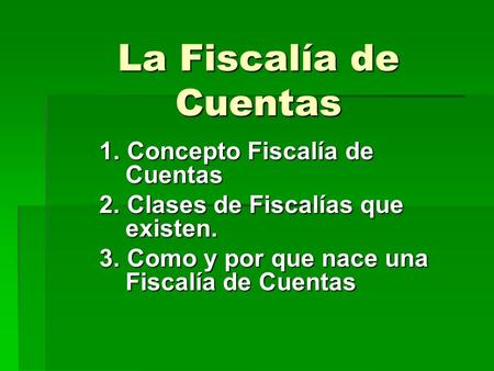 La Fiscalía de Cuentas 1. Concepto Fiscalía de Cuentas 1. Concepto Fiscalía de Cuentas 2. Clases de Fiscalías que existen. 2. Clases de Fiscalías que existen.