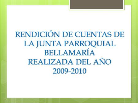 RENDICIÓN DE CUENTAS DE LA JUNTA PARROQUIAL BELLAMARÍA REALIZADA DEL AÑO 2009-2010.