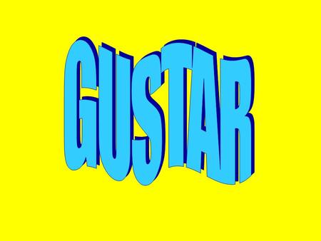 Gustar to like/appeal Gusto Gustas *Gusta Gustamos Gustáis *Gustan * the 2 forms we will be using.