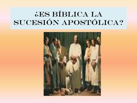 ¿Es bíblica la sucesión apostólica?