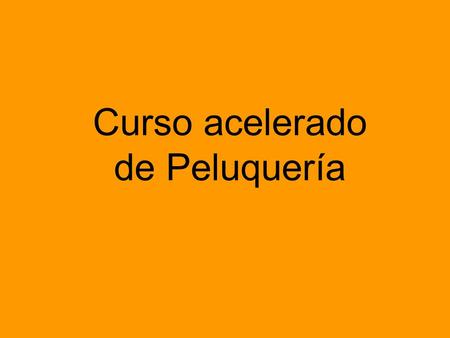 Curso acelerado de Peluquería.
