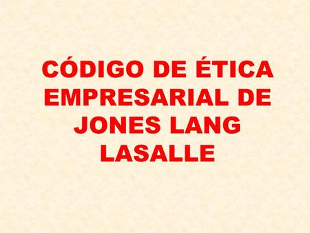 CÓDIGO DE ÉTICA EMPRESARIAL DE JONES LANG LASALLE.