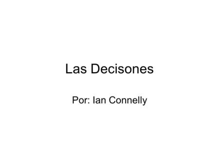 Las Decisones Por: Ian Connelly. Pregunta #1 ¿ C ó mo determinas las decisiones correctas?