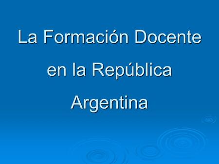 La Formación Docente en la República Argentina