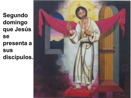 Segundo domingo que Jesús se presenta a sus discípulos.