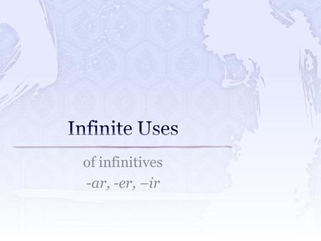 Of infinitives -ar, -er, –ir. 1. Tener que/hay que … 1. Hay que lavarse las manos después de tocar pollo crudo. 2. Deber … 1. Debo pagar mis deudas. 3.