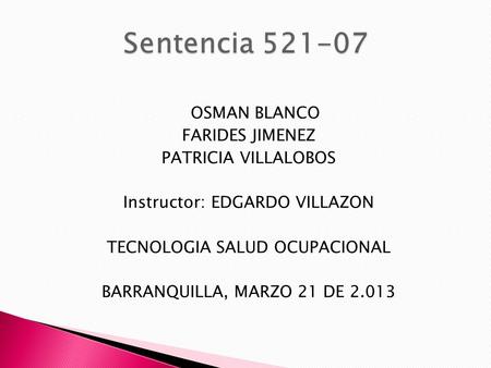 OSMAN BLANCO FARIDES JIMENEZ PATRICIA VILLALOBOS Instructor: EDGARDO VILLAZON TECNOLOGIA SALUD OCUPACIONAL BARRANQUILLA, MARZO 21 DE 2.013.