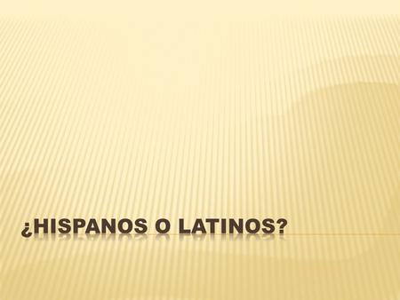 ¿Hispanos o Latinos?.