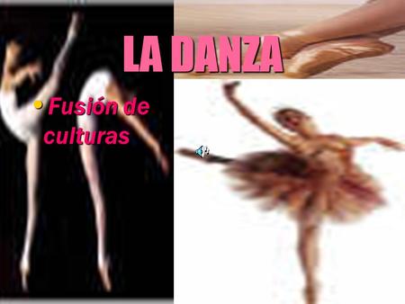 LA DANZA Fusión de culturas.