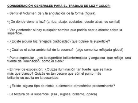 CONSIDERACIÓN GENERALES PARA EL TRABAJO DE LUZ Y COLOR: Sentir el Volumen de y la angulación de la forma (figura). ¿De dónde viene la luz? (arriba, abajo,