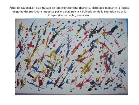 Árbol de navidad. En este trabajo de tipo expresionista abstracto, elaborado mediante la técnica de goteo desarrollada e impuesta por el vanguardista.