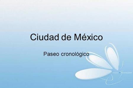 Ciudad de México Paseo cronológico.