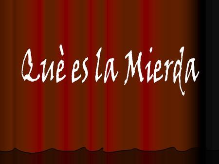 Què es la Mierda.