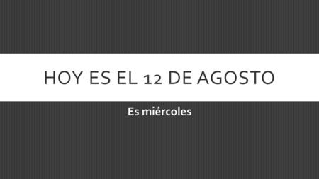 HOY ES EL 12 DE AGOSTO Es miércoles. BELL WORK 1.La esposa de mi abuelo es mi _____________________ 2.El hermano de mi prima es mi _____________________.