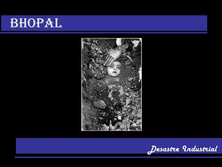 BHOPAL Desastre Industrial.