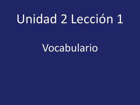 Unidad 2 Lección 1 Vocabulario.