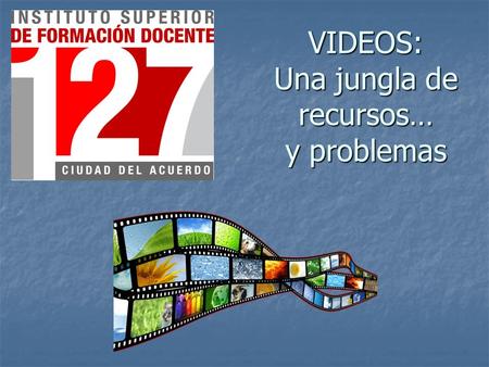 VIDEOS: Una jungla de recursos… y problemas. FORMATOS Un video puede estar en diversos formatos. La división más conocida es la siguiente… Películas en.