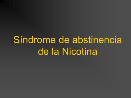 Síndrome de abstinencia de la Nicotina. LA NICOTINA ES UNA DROGA PSICOACTIVA Y UN POTENTE REFORZADOR CONDUCTUAL, CAPAZ DE PRODUCIR SEVERA DEPENDENCIA.