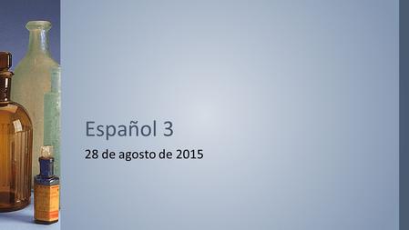 28 de agosto de 2015 Español 3. ›Escribe en español. 1.I fell and twisted my ankle. 2.Jorge broke his arm. 3.Jorge went to the emergency room. La Campana-