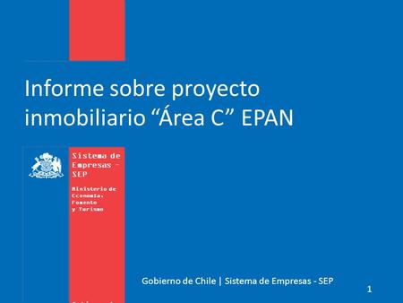 Sistema de Empresas – SEP Ministerio de Economía, Fomento y Turismo Gobierno de Chile 1 Gobierno de Chile | Sistema de Empresas - SEP Informe sobre proyecto.
