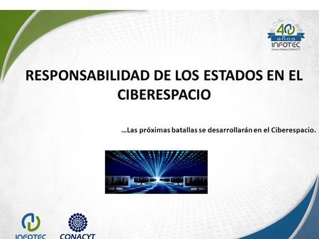 RESPONSABILIDAD DE LOS ESTADOS EN EL CIBERESPACIO …Las próximas batallas se desarrollarán en el Ciberespacio.