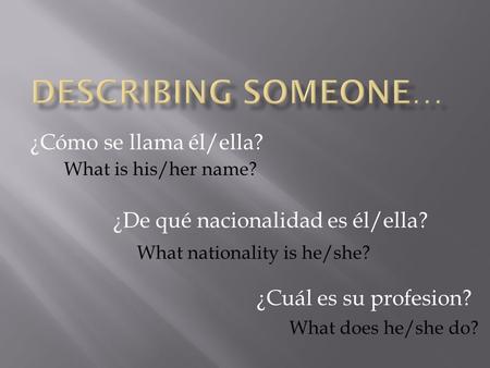 Describing someone… ¿Cómo se llama él/ella?