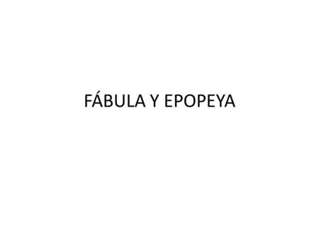 FÁBULA Y EPOPEYA.