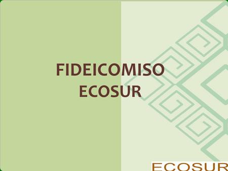 FIDEICOMISO ECOSUR.
