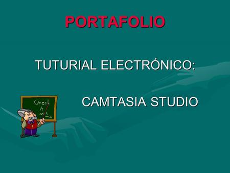 PORTAFOLIO TUTURIAL ELECTRÓNICO: CAMTASIA STUDIO CAMTASIA STUDIO.