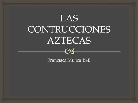 LAS CONTRUCCIONES AZTECAS