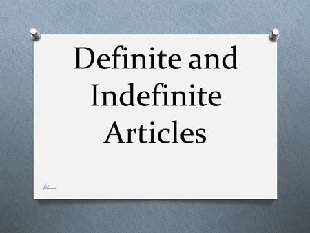 Definite and Indefinite Articles Álamo. Definite Articles O (In English, “the”) are used with nouns to indicate specific persons, places, or things. Álamo.