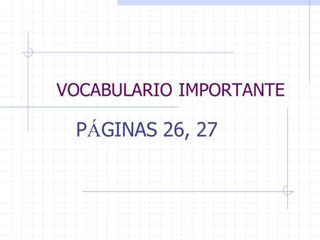 VOCABULARIO IMPORTANTE P Á GINAS 26, 27. 1 1. el polic í a the police 2. el chico / la chica the boy / the girl.