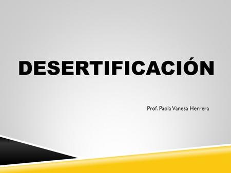 DESERTIFICACIÓN Prof. Paola Vanesa Herrera.
