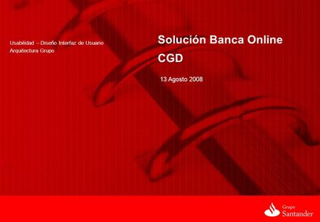 Usabilidad - Diseño de Interfaz de Usuario 1 Usabilidad – Diseño Interfaz de Usuario Arquitectura Grupo Solución Banca Online CGD 13 Agosto 2008.