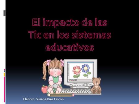 Elaboro: Susana Díaz Falcón.  A más de 25 años del ingreso de las a las escuelas y 15 de la llegada del ciberespacio se debe revisar el impacto educativo.