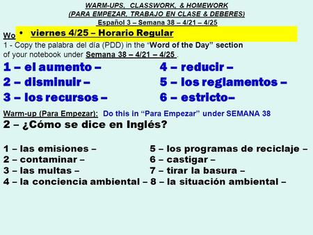 Word of the day (Palabra del día) : 1 - Copy the palabra del día (PDD) in the “Word of the Day” section of your notebook under Semana 38 – 4/21 – 4/25.