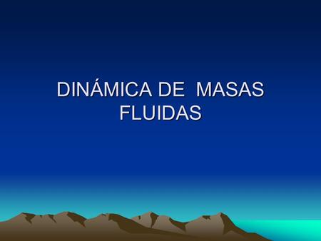 DINÁMICA DE MASAS FLUIDAS